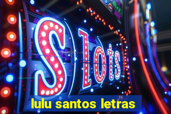 lulu santos letras